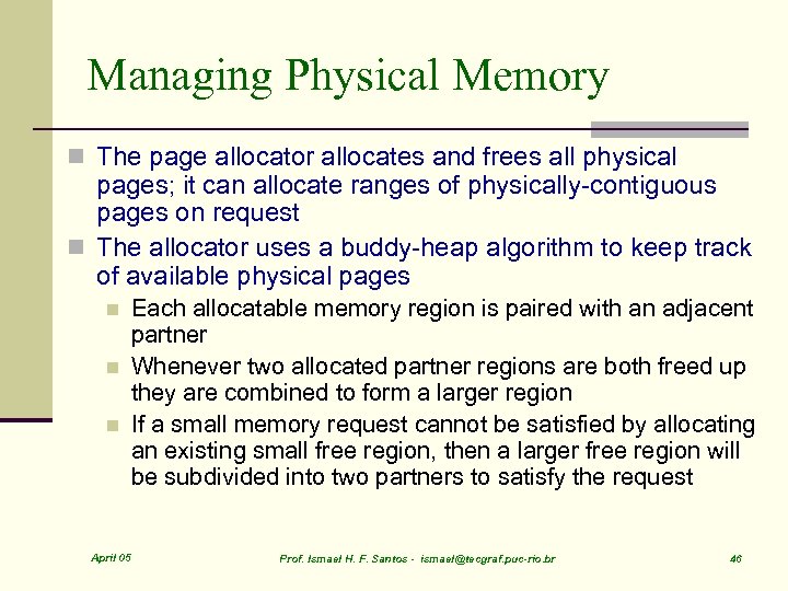 Managing Physical Memory n The page allocator allocates and frees all physical pages; it