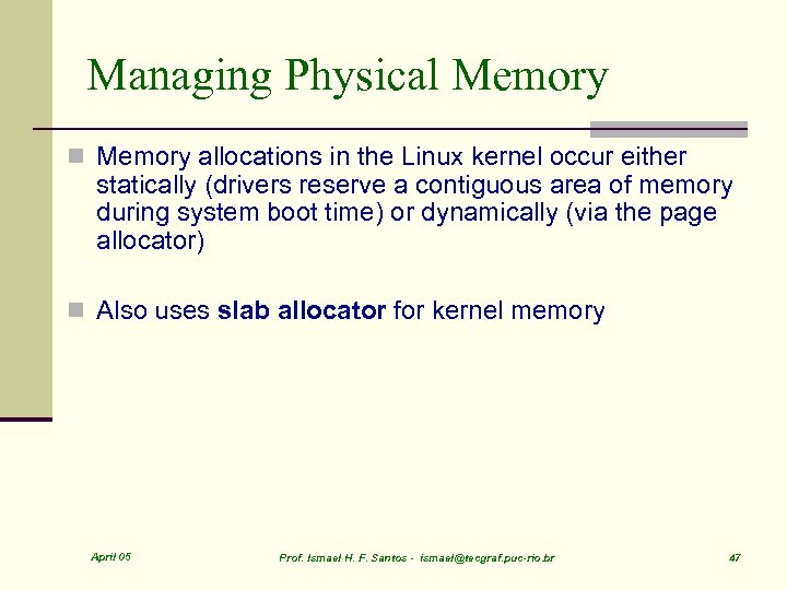 Managing Physical Memory n Memory allocations in the Linux kernel occur either statically (drivers