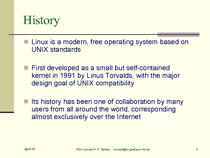 History n Linux is a modern, free operating system based on UNIX standards n