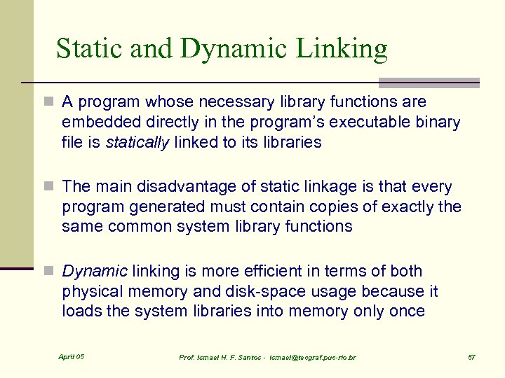 Static and Dynamic Linking n A program whose necessary library functions are embedded directly