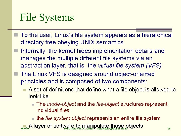 File Systems n To the user, Linux’s file system appears as a hierarchical directory