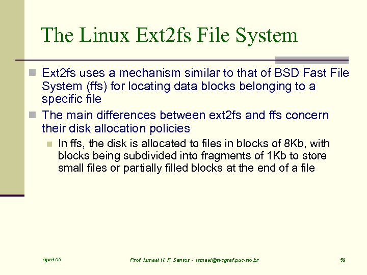 The Linux Ext 2 fs File System n Ext 2 fs uses a mechanism