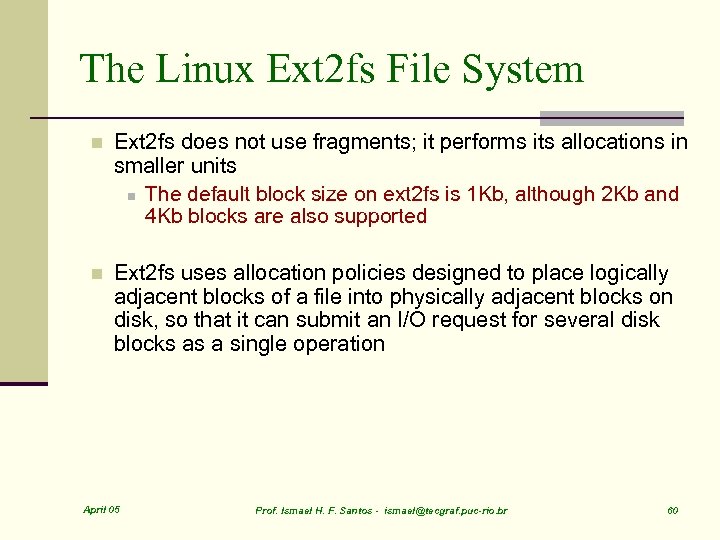 The Linux Ext 2 fs File System n Ext 2 fs does not use