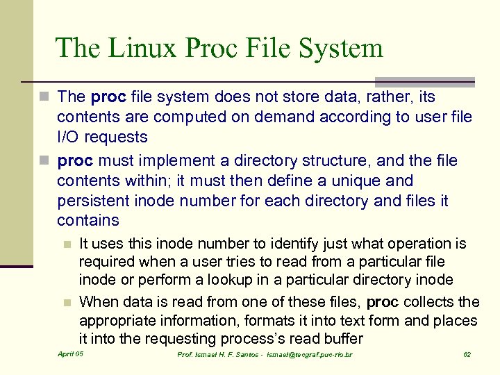 The Linux Proc File System n The proc file system does not store data,