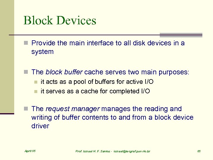 Block Devices n Provide the main interface to all disk devices in a system