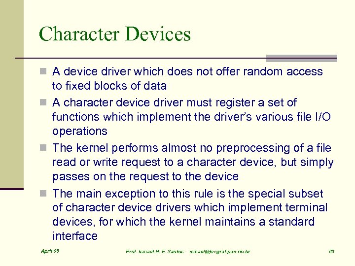 Character Devices n A device driver which does not offer random access to fixed