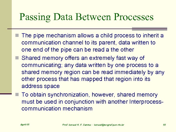 Passing Data Between Processes n The pipe mechanism allows a child process to inherit