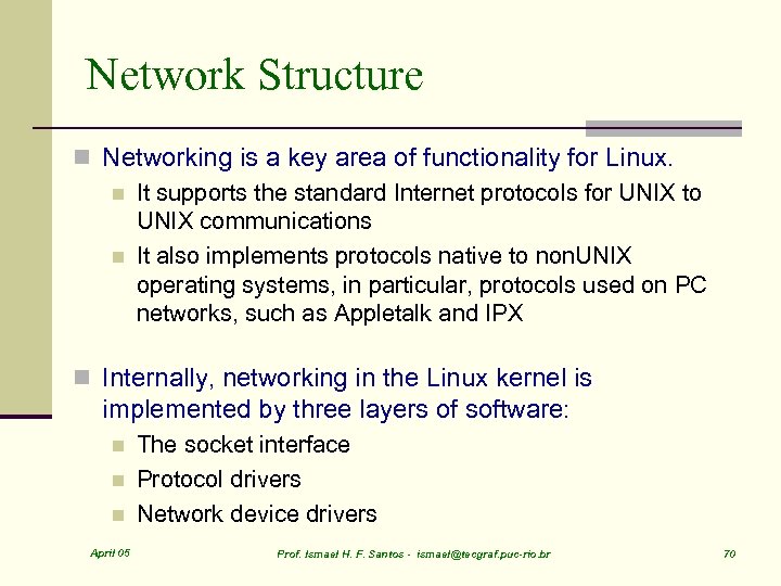 Network Structure n Networking is a key area of functionality for Linux. n It