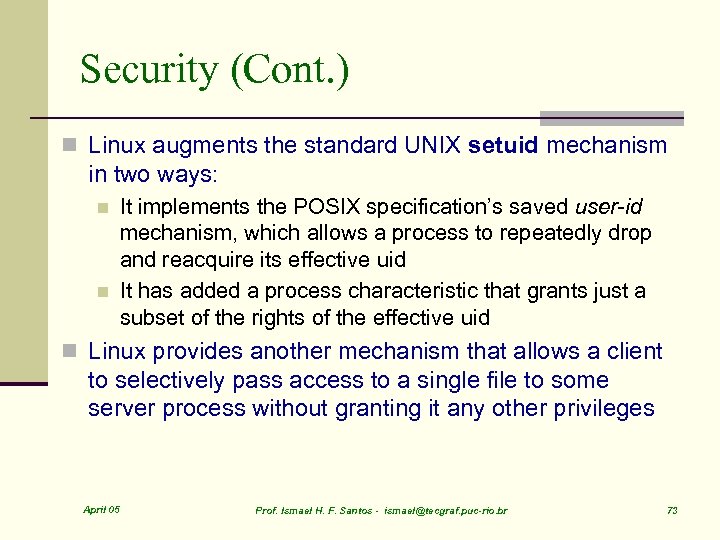 Security (Cont. ) n Linux augments the standard UNIX setuid mechanism in two ways: