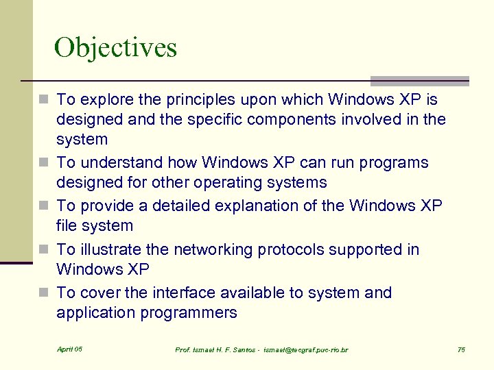 Objectives n To explore the principles upon which Windows XP is n n designed