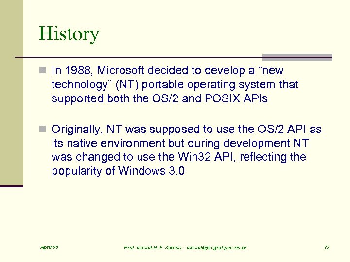 History n In 1988, Microsoft decided to develop a “new technology” (NT) portable operating