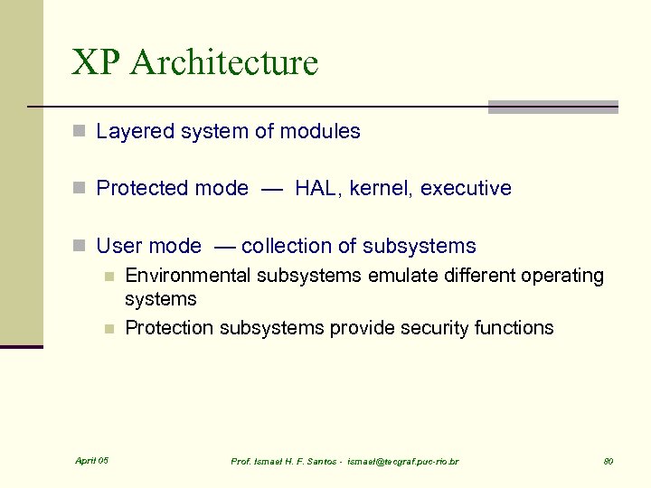 XP Architecture n Layered system of modules n Protected mode — HAL, kernel, executive