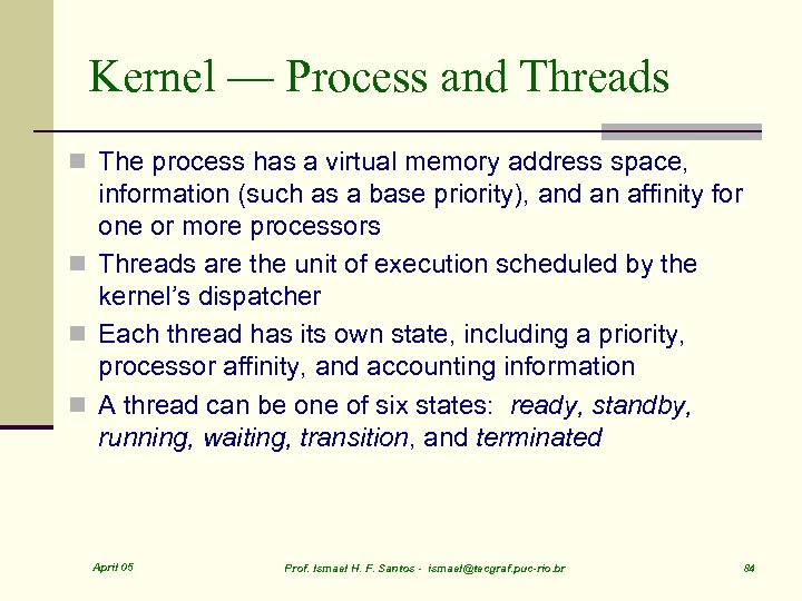 Kernel — Process and Threads n The process has a virtual memory address space,