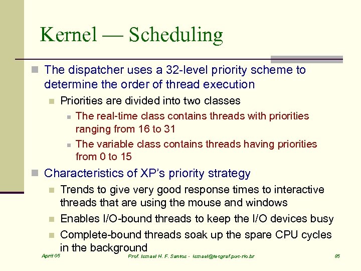 Kernel — Scheduling n The dispatcher uses a 32 -level priority scheme to determine