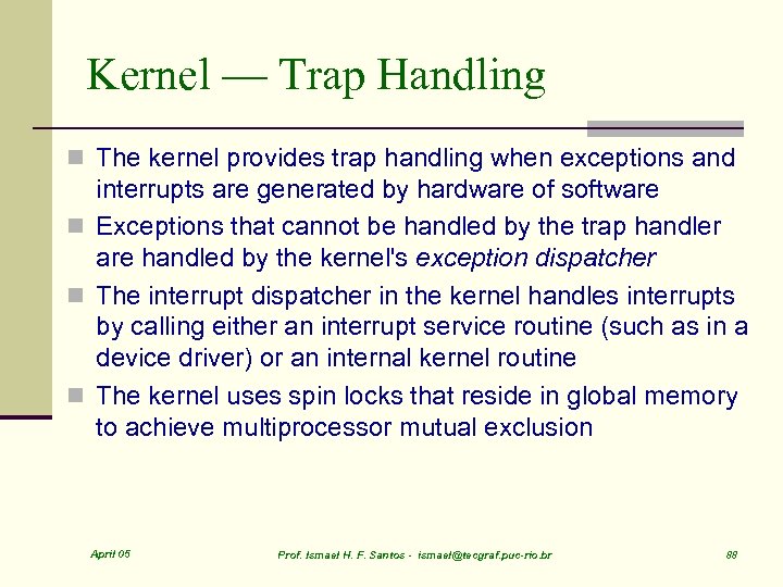 Kernel — Trap Handling n The kernel provides trap handling when exceptions and interrupts