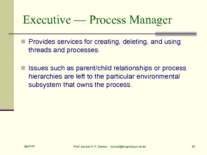 Executive — Process Manager n Provides services for creating, deleting, and using threads and