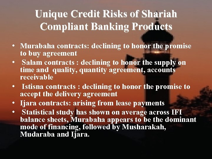 Unique Credit Risks of Shariah Compliant Banking Products • Murabaha contracts: declining to honor