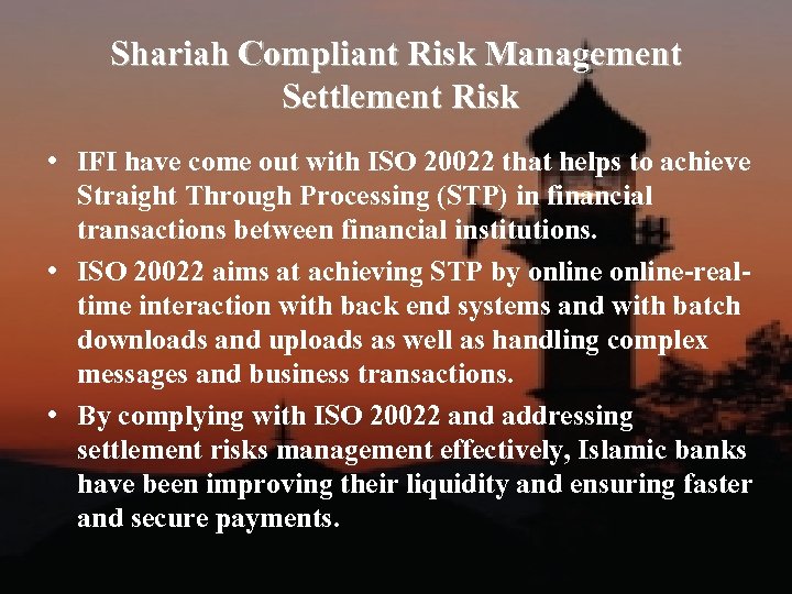 Shariah Compliant Risk Management Settlement Risk • IFI have come out with ISO 20022