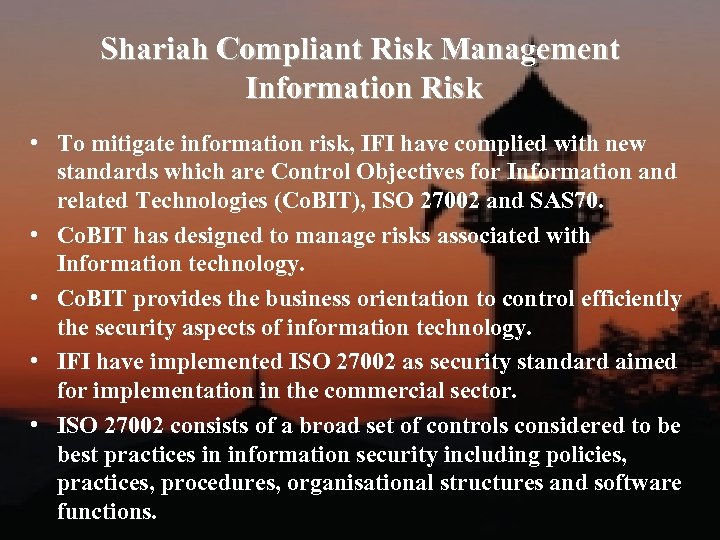 Shariah Compliant Risk Management Information Risk • To mitigate information risk, IFI have complied