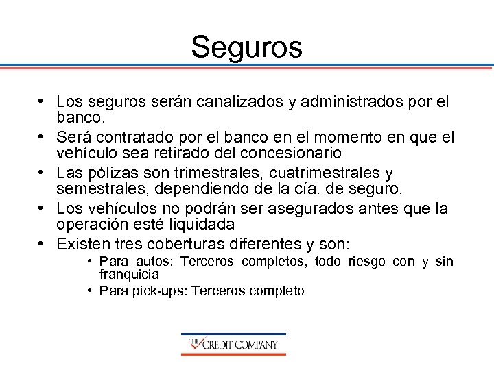 Seguros • Los seguros serán canalizados y administrados por el banco. • Será contratado