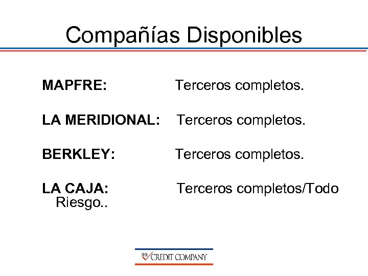 Compañías Disponibles MAPFRE: Terceros completos. LA MERIDIONAL: Terceros completos. BERKLEY: Terceros completos. LA CAJA: