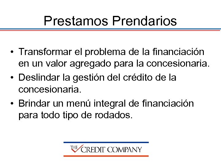 Prestamos Prendarios • Transformar el problema de la financiación en un valor agregado para