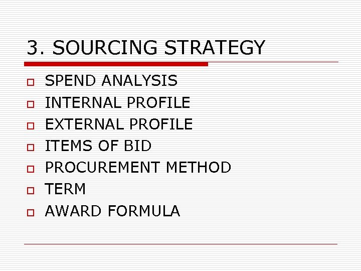 3. SOURCING STRATEGY o o o o SPEND ANALYSIS INTERNAL PROFILE EXTERNAL PROFILE ITEMS