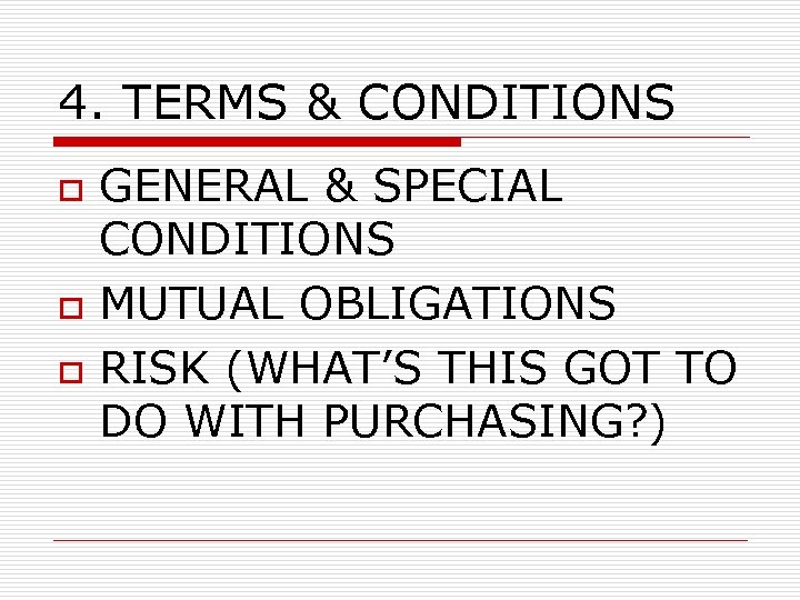 4. TERMS & CONDITIONS o o o GENERAL & SPECIAL CONDITIONS MUTUAL OBLIGATIONS RISK