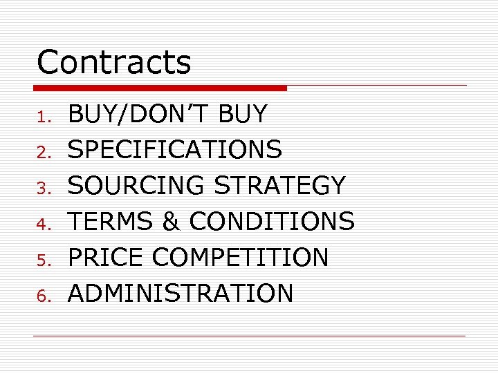 Contracts 1. 2. 3. 4. 5. 6. BUY/DON’T BUY SPECIFICATIONS SOURCING STRATEGY TERMS &