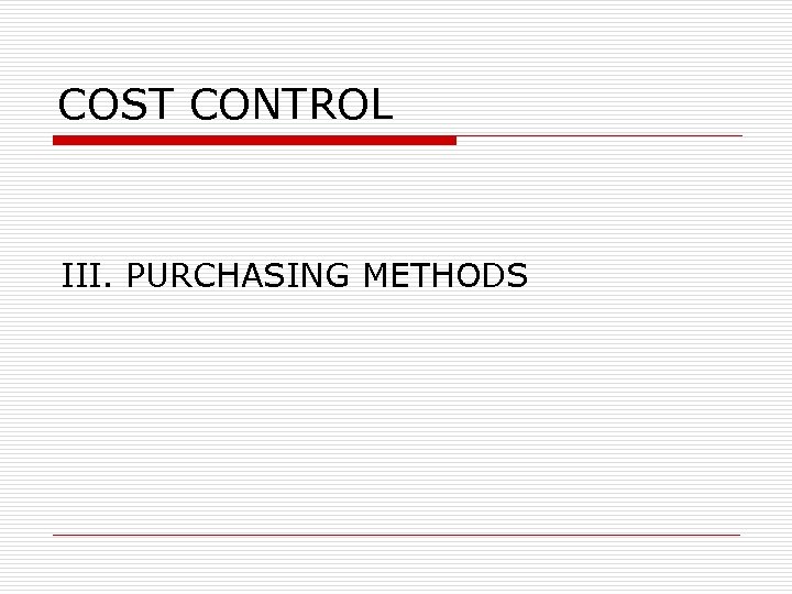 COST CONTROL III. PURCHASING METHODS 