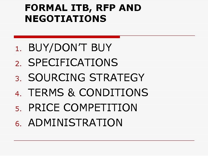 FORMAL ITB, RFP AND NEGOTIATIONS 1. 2. 3. 4. 5. 6. BUY/DON’T BUY SPECIFICATIONS
