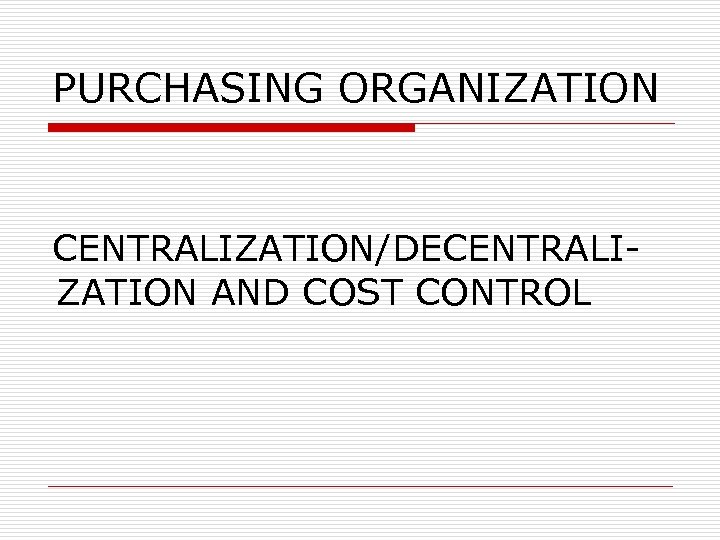PURCHASING ORGANIZATION CENTRALIZATION/DECENTRALIZATION AND COST CONTROL 