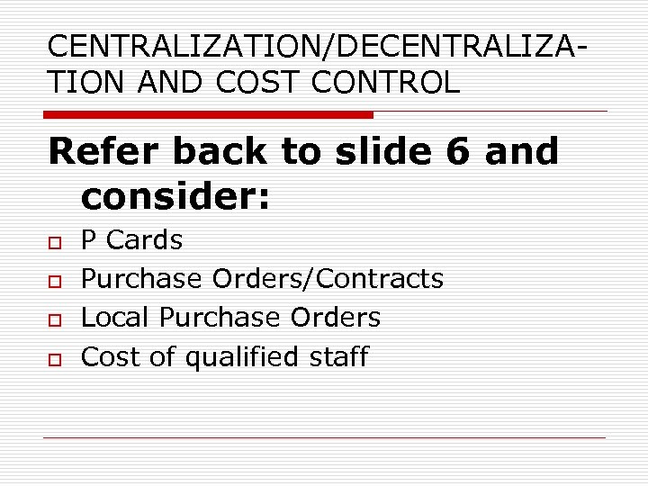 CENTRALIZATION/DECENTRALIZATION AND COST CONTROL Refer back to slide 6 and consider: o o P