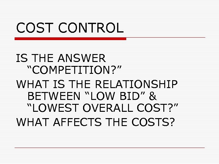COST CONTROL IS THE ANSWER “COMPETITION? ” WHAT IS THE RELATIONSHIP BETWEEN “LOW BID”
