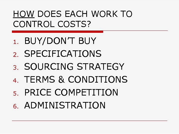HOW DOES EACH WORK TO CONTROL COSTS? 1. 2. 3. 4. 5. 6. BUY/DON’T