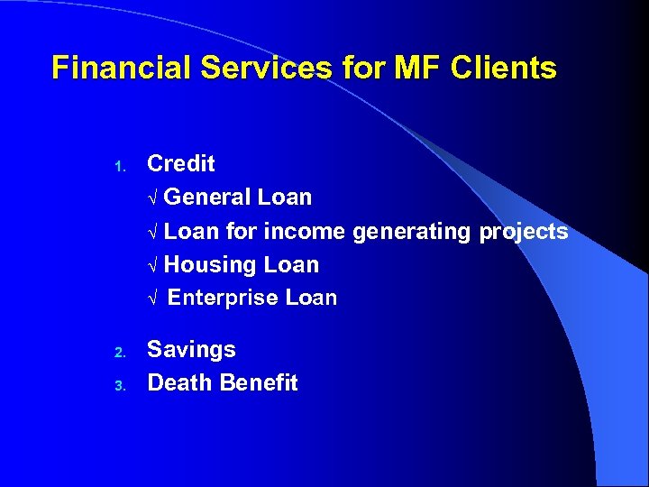 Financial Services for MF Clients 1. 2. 3. Credit √ General Loan √ Loan