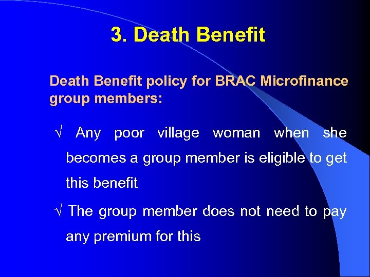 3. Death Benefit policy for BRAC Microfinance group members: √ Any poor village woman