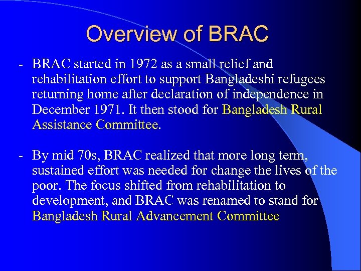 Overview of BRAC - BRAC started in 1972 as a small relief and rehabilitation