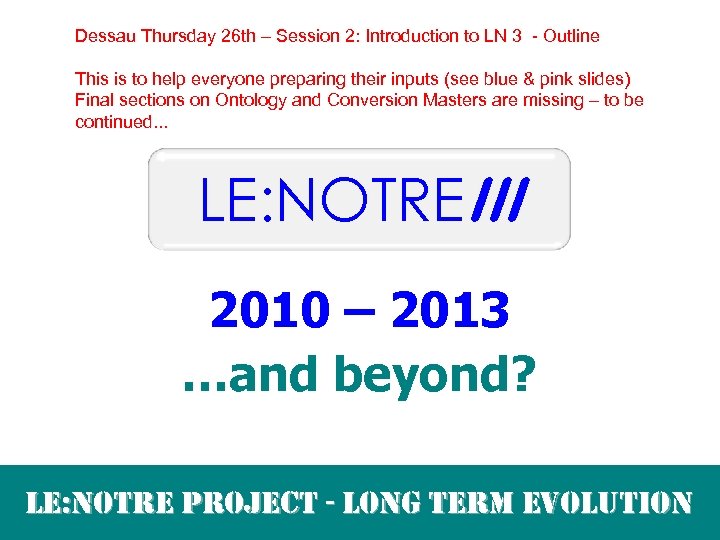 Dessau Thursday 26 th – Session 2: Introduction to LN 3 - Outline This