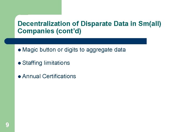 Decentralization of Disparate Data in Sm(all) Companies (cont’d) l Magic button or digits to