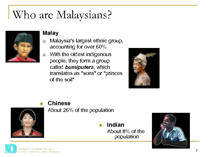 Who are Malaysians? n Malay q q n Malaysia's largest ethnic group, accounting for