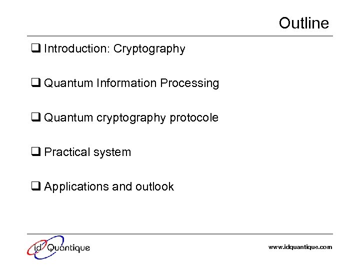 Outline q Introduction: Cryptography q Quantum Information Processing q Quantum cryptography protocole q Practical