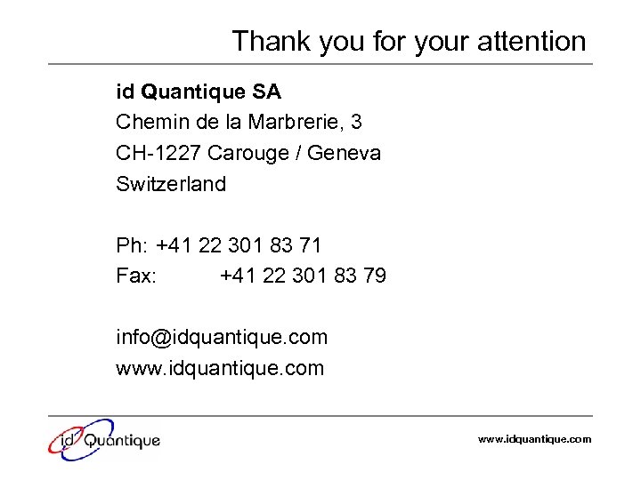 Thank you for your attention id Quantique SA Chemin de la Marbrerie, 3 CH-1227