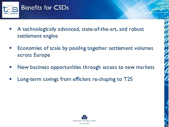 Benefits for CSDs § A technologically advanced, state-of-the-art, and robust settlement engine § Economies