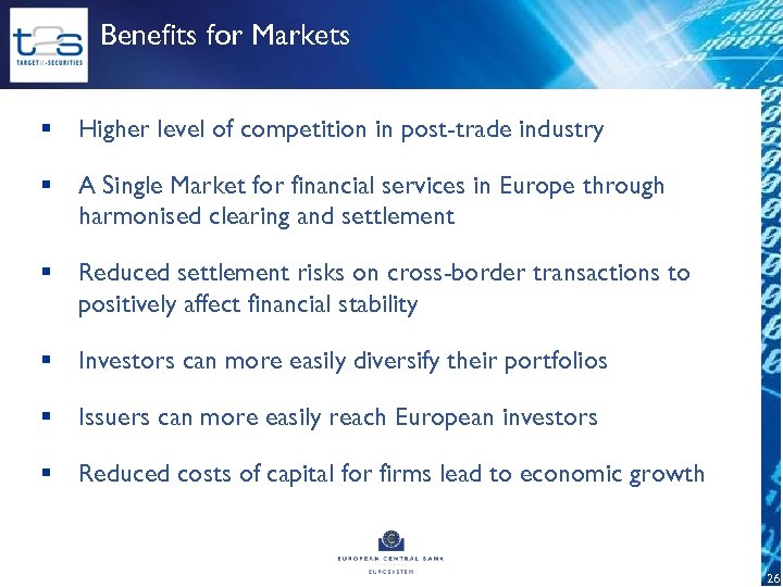 Benefits for Markets § Higher level of competition in post-trade industry § A Single