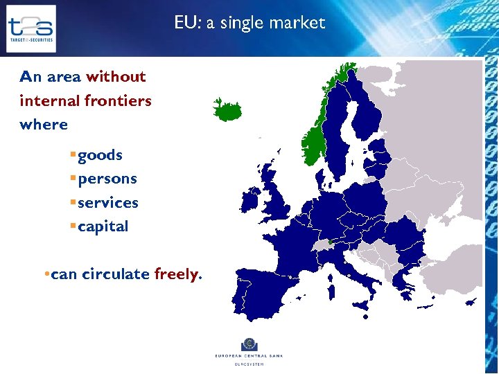 EU: a single market An area without internal frontiers where §goods §persons §services §capital