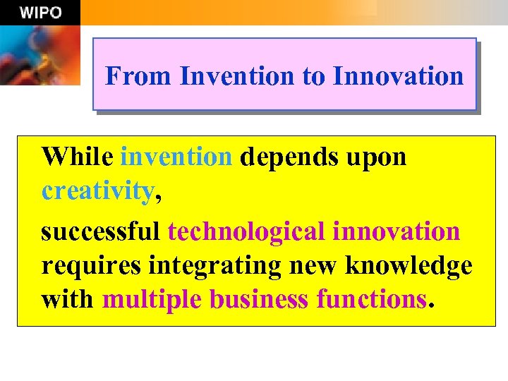 From Invention to Innovation While invention depends upon creativity, successful technological innovation requires integrating