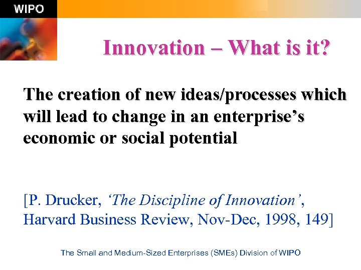 Innovation – What is it? The creation of new ideas/processes which will lead to