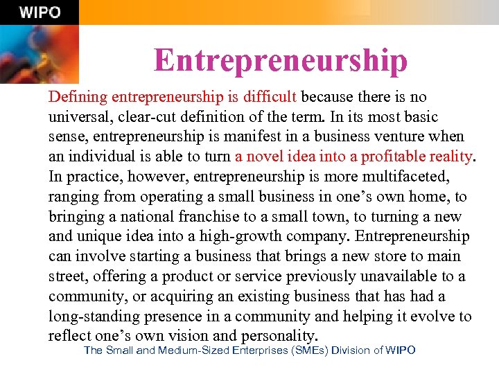 Entrepreneurship Defining entrepreneurship is difficult because there is no universal, clear-cut definition of the