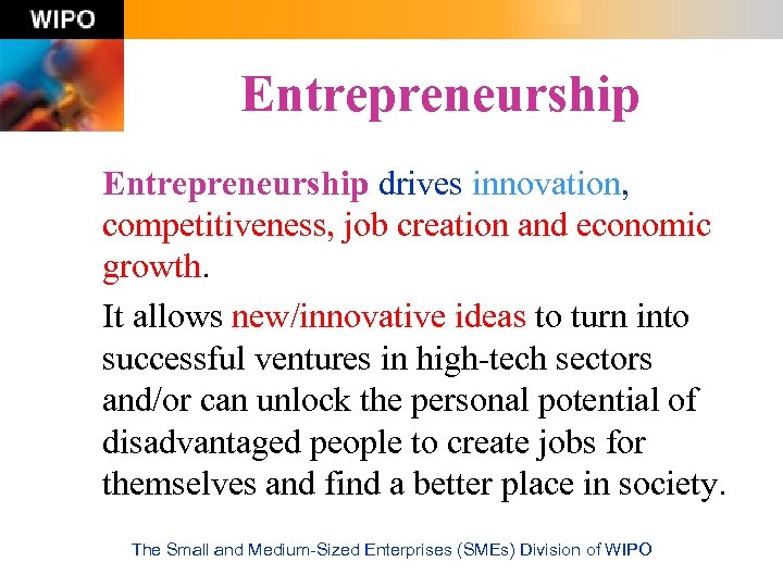 Entrepreneurship drives innovation, competitiveness, job creation and economic growth. It allows new/innovative ideas to